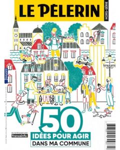 Hors-série le Pèlerin « 50 IDEES POUR AGIR DANS MA COMMUNE »