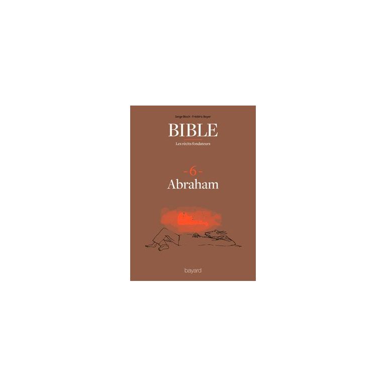 Bible : les récits fondateurs : 6. Abraham