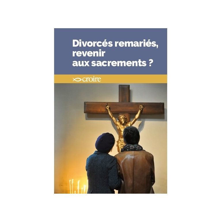 Divorcés remariés, revenir aux sacrements ?