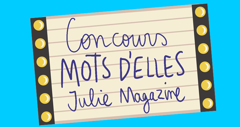 Concours d'écriture mots d'elles - magazine julie - portrait de femmes inspirantes