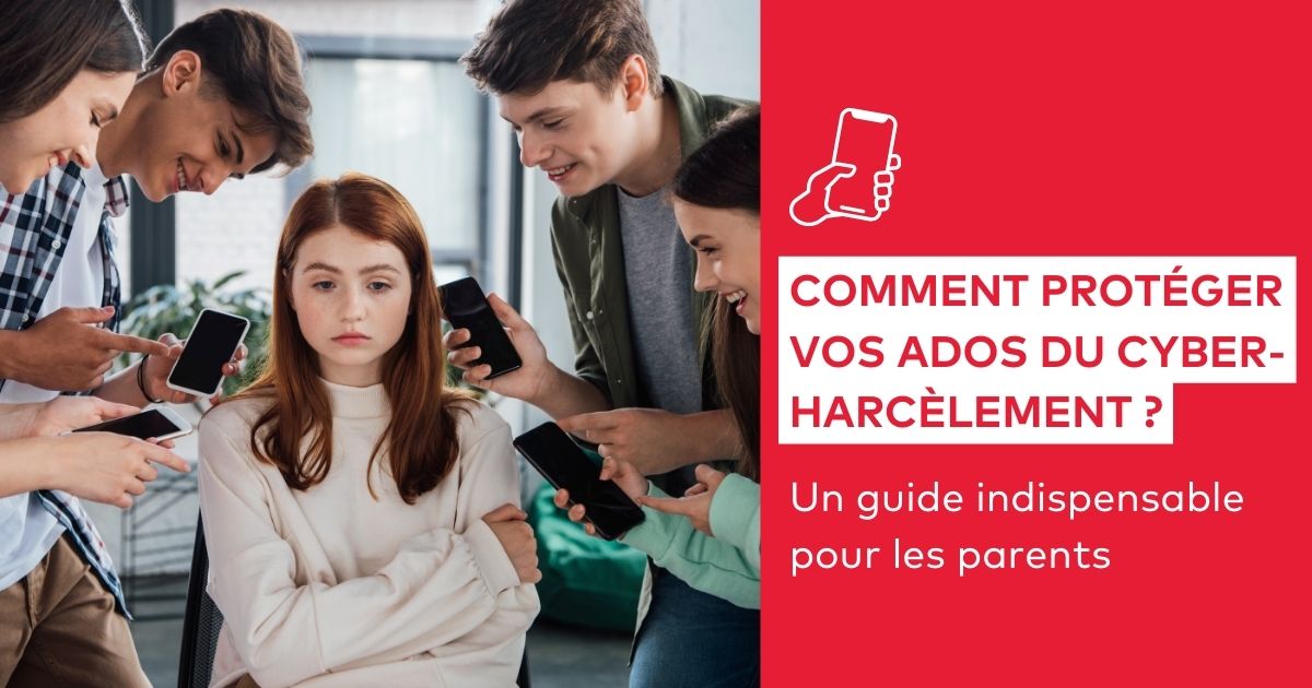 Comment Protéger Vos Adolescents Du Harcèlement Numérique Guide