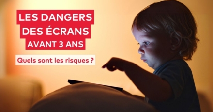 les dangers des écrans avant 3 ans